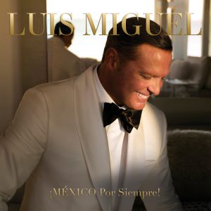 ¡México por Siempre! nuevo disco de Luis Miguel